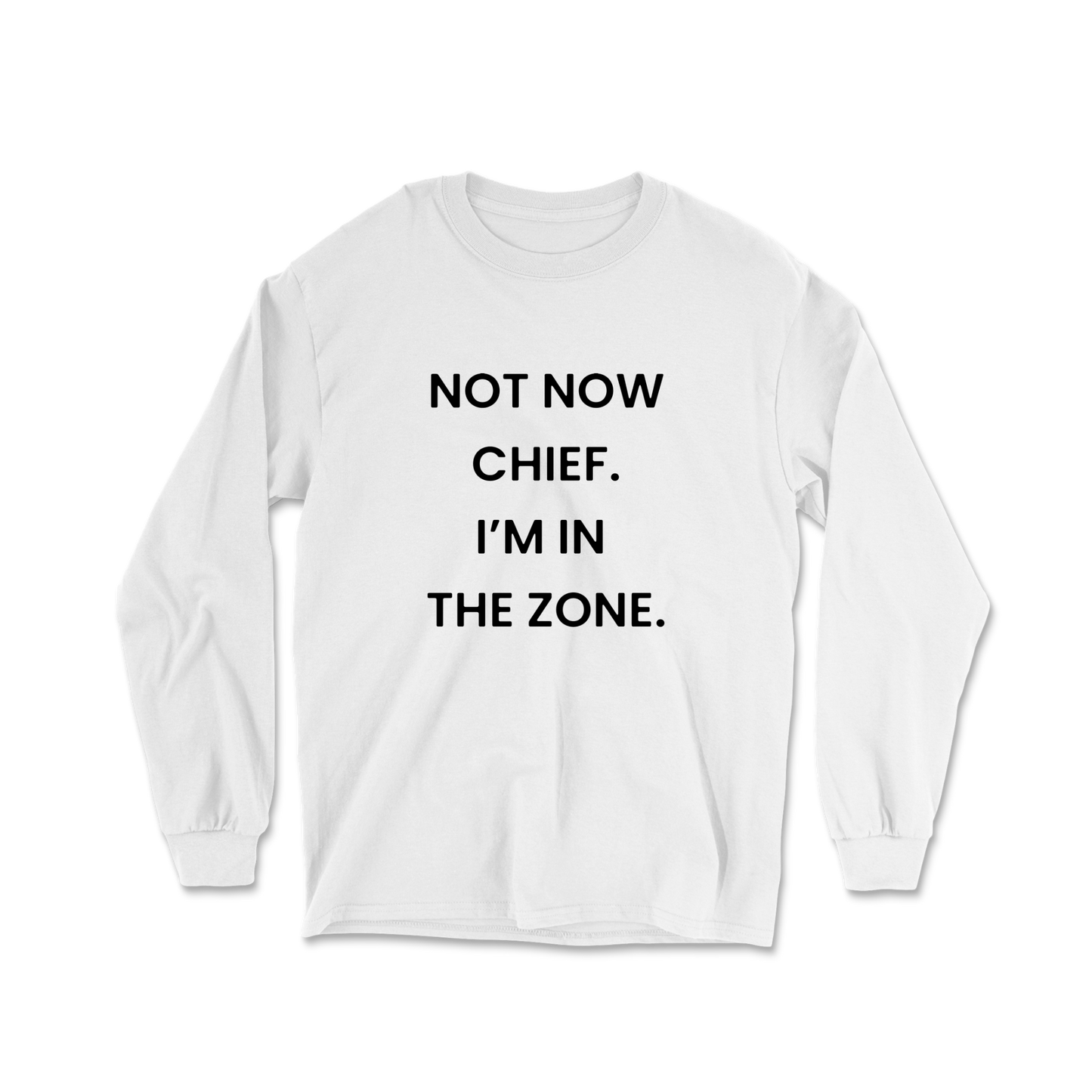 Not Now Chief I'm In The Zone Long Sleeve Tee