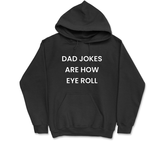 Dad Jokes Are How Eye Roll Hooded Sweatshirt