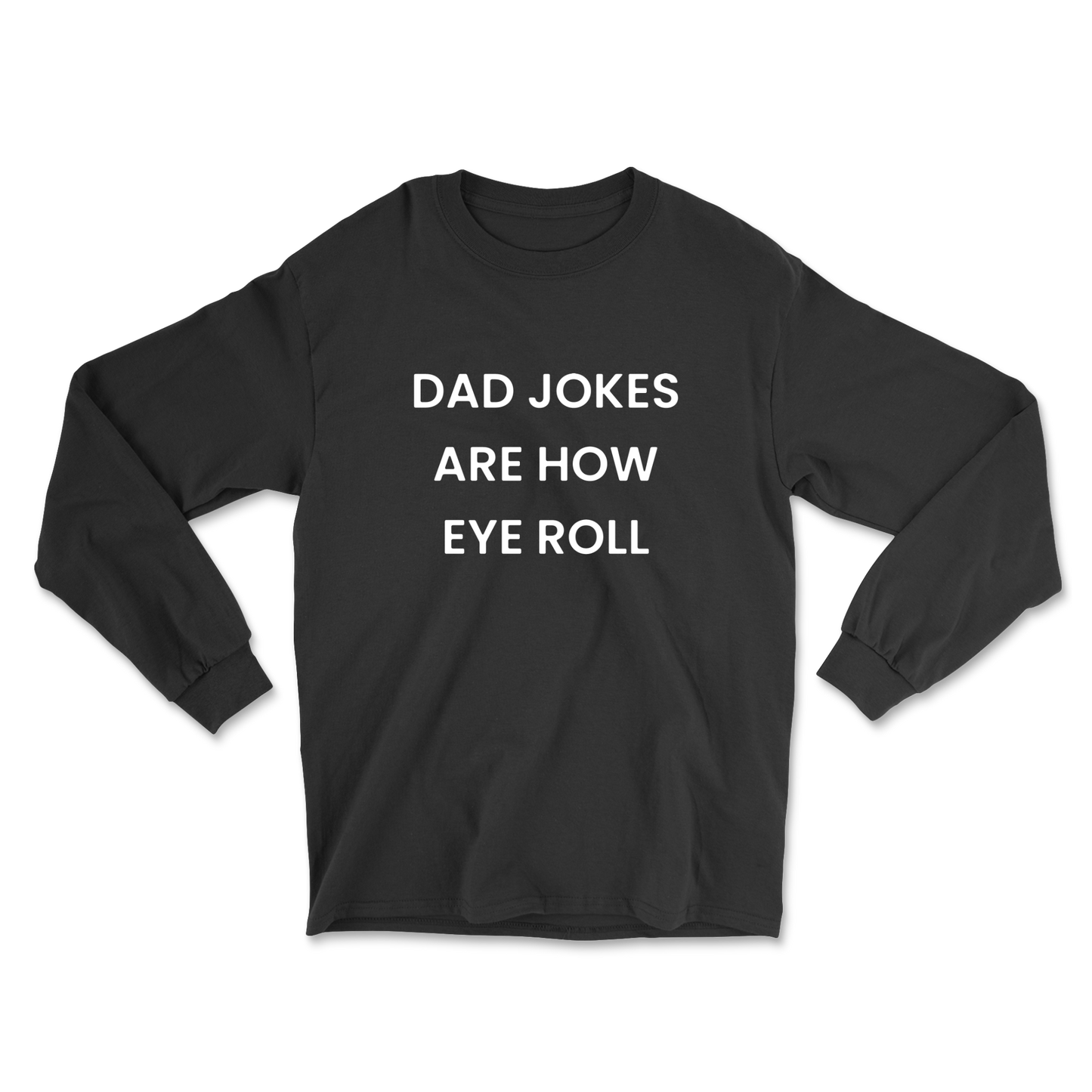 Dad Jokes Are How Eye Roll Long Sleeve Tee