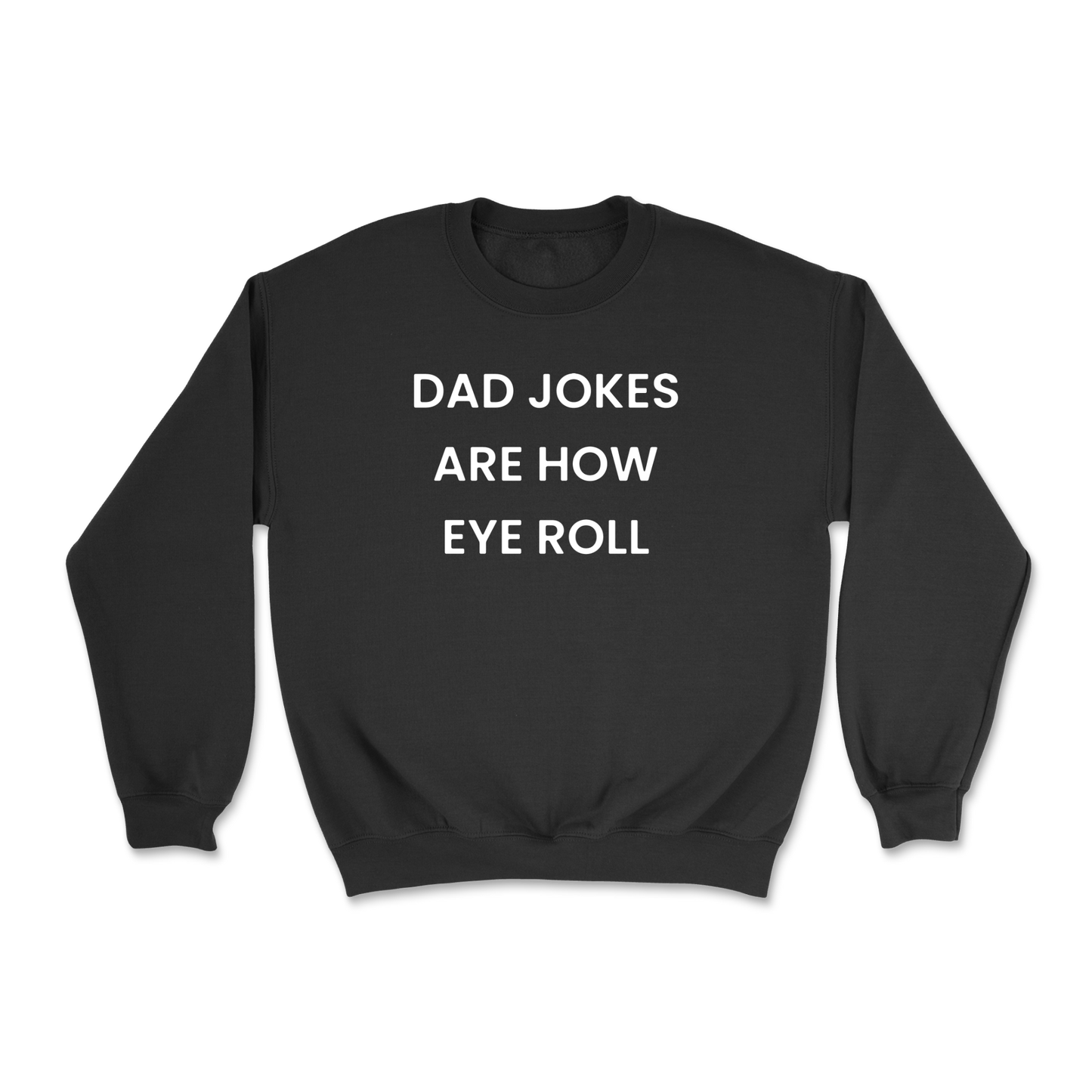 Dad Jokes Are How Eye Roll Crewneck Sweatshirt