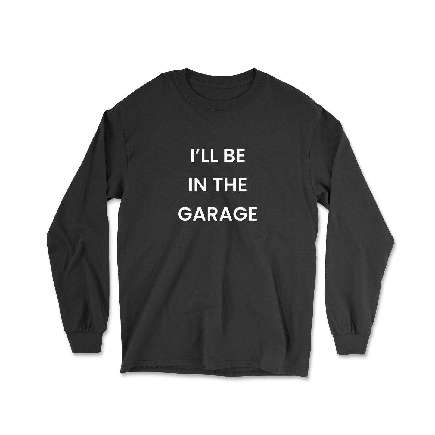 I'll Be In The Garage Long Sleeve Tee