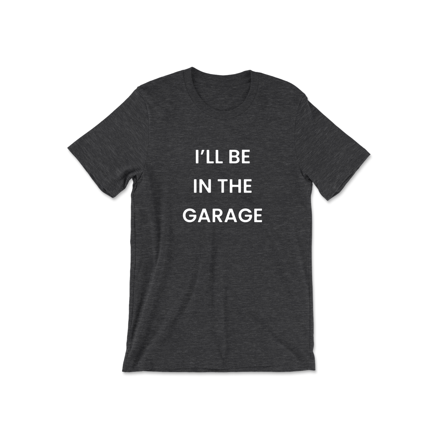 I'll Be In The Garage Short Sleeve Tee