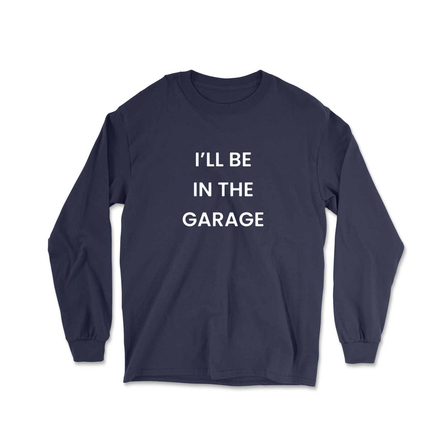 I'll Be In The Garage Long Sleeve Tee