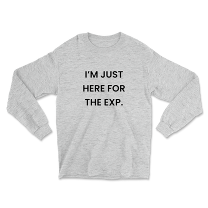 I'm Just Here For The Exp Long Sleeve Tee