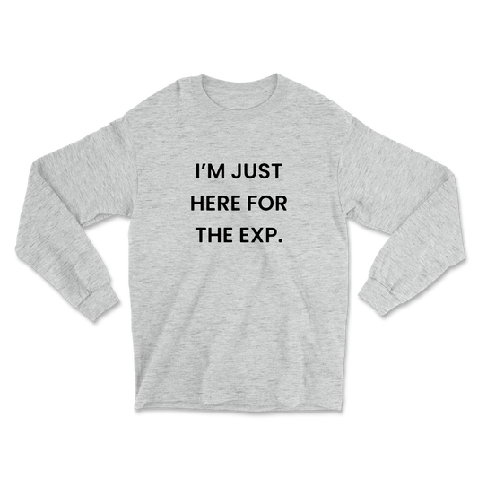 I'm Just Here For The Exp Long Sleeve Tee