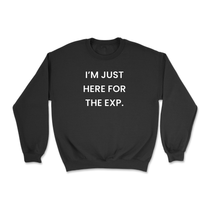 I'm Just Here For The Exp Crewneck Sweatshirt