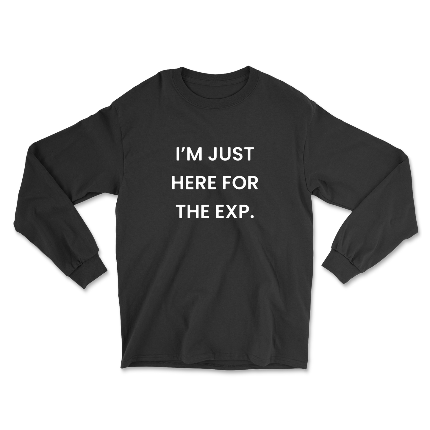 I'm Just Here For The Exp Long Sleeve Tee