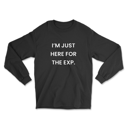 I'm Just Here For The Exp Long Sleeve Tee