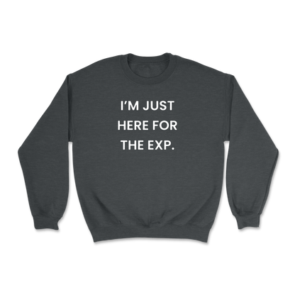 I'm Just Here For The Exp Crewneck Sweatshirt