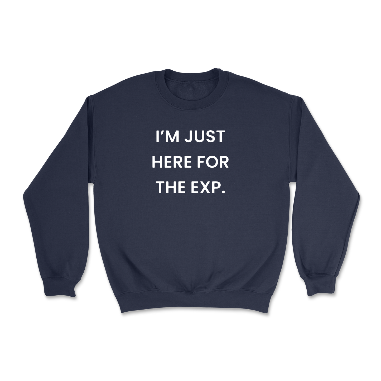 I'm Just Here For The Exp Crewneck Sweatshirt
