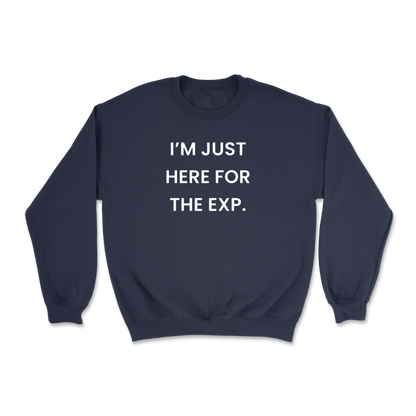I'm Just Here For The Exp Crewneck Sweatshirt