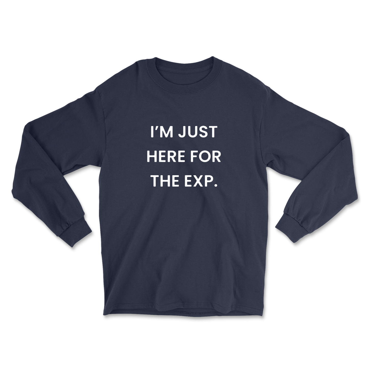 I'm Just Here For The Exp Long Sleeve Tee