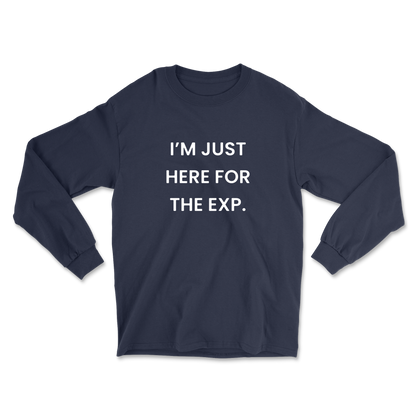 I'm Just Here For The Exp Long Sleeve Tee
