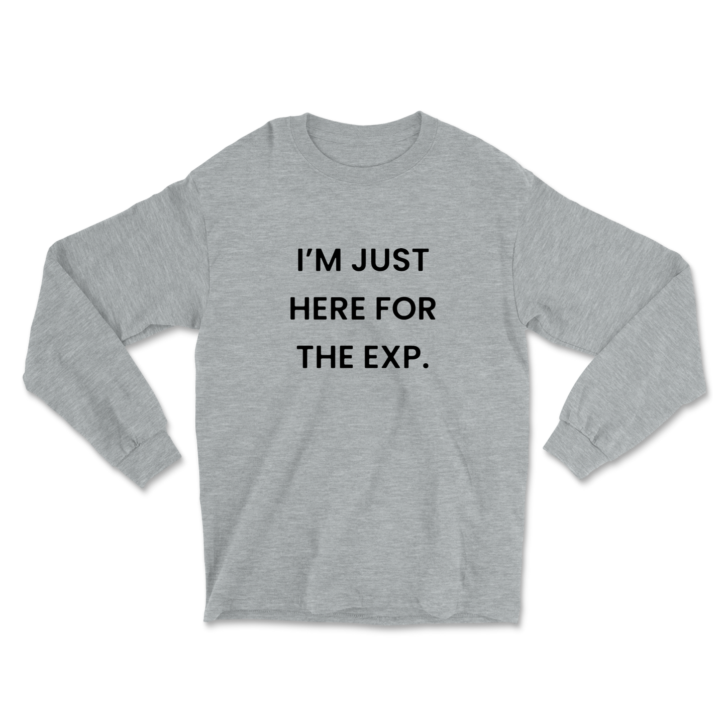 I'm Just Here For The Exp Long Sleeve Tee