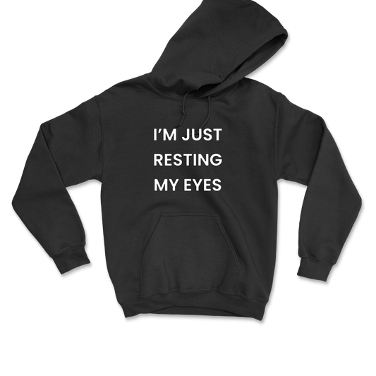 I'm Just Resting My Eyes Hooded Sweatshirt