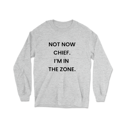 Not Now Chief I'm In The Zone Long Sleeve Tee