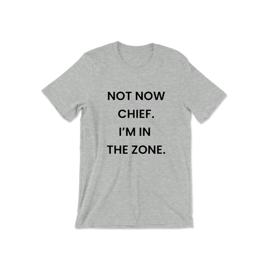 Not Now Chief I'm In The Zone Short Sleeve Tee