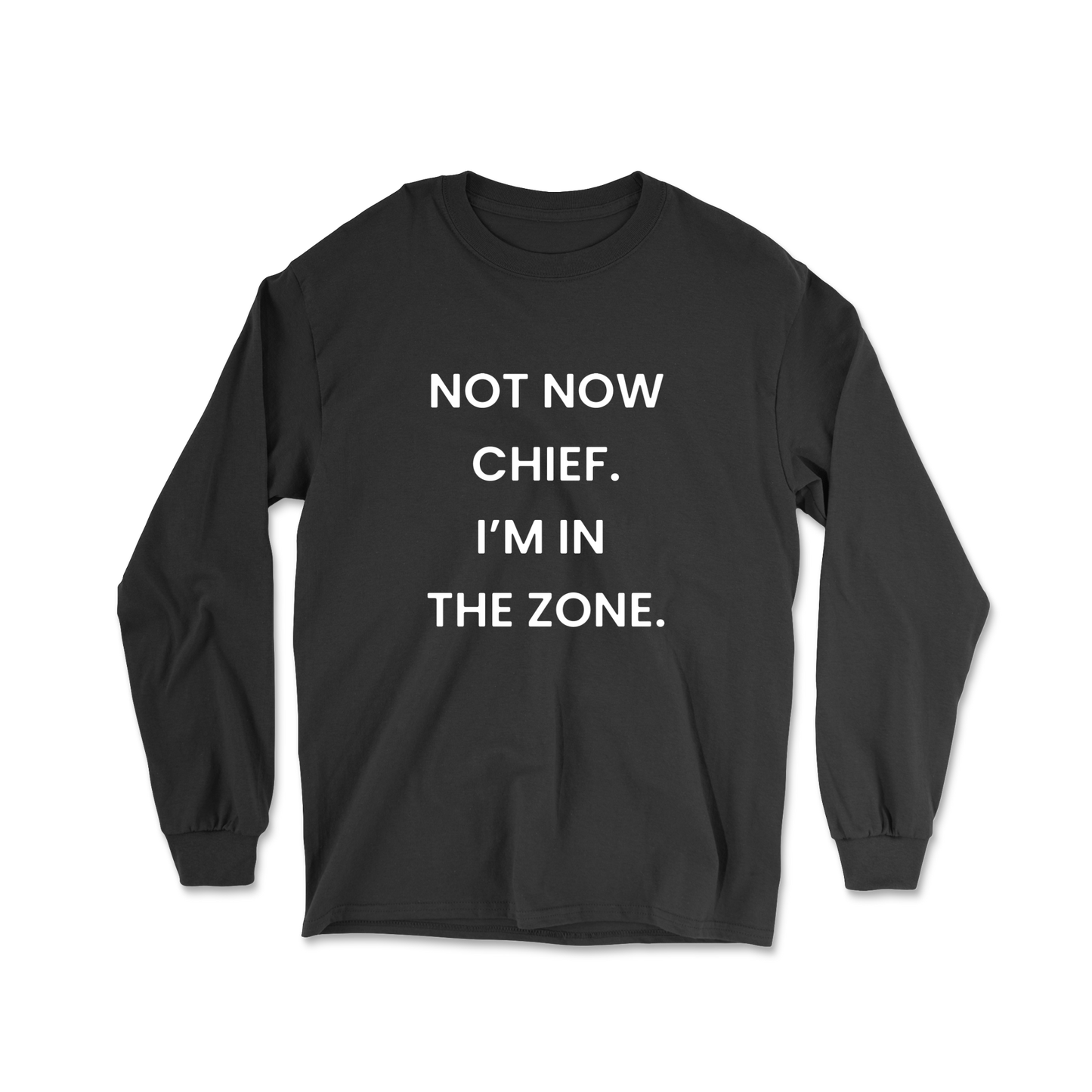 Not Now Chief I'm In The Zone Long Sleeve Tee