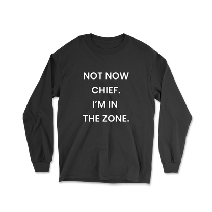 Not Now Chief I'm In The Zone Long Sleeve Tee