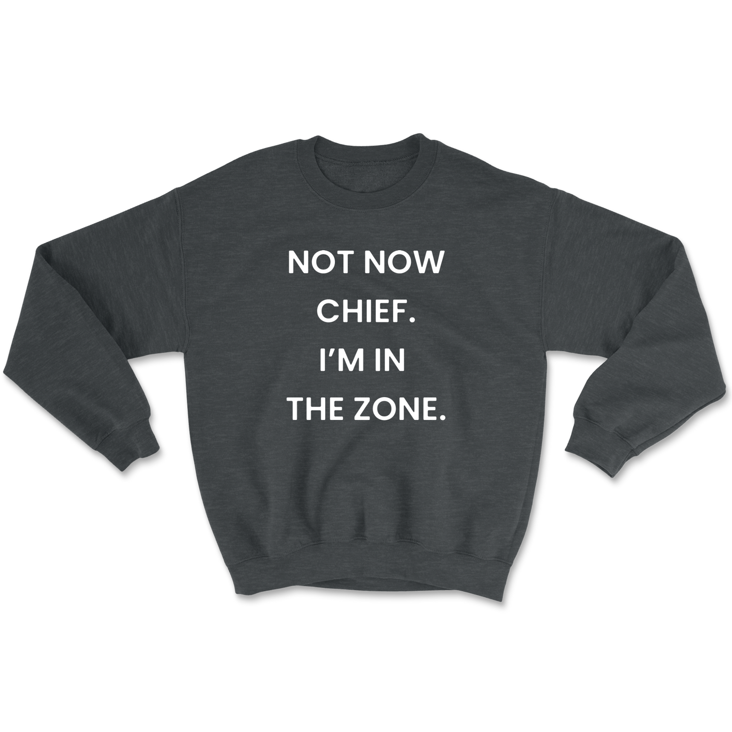 Not Now Chief I'm In The Zone Crewneck Sweatshirt