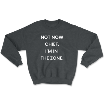 Not Now Chief I'm In The Zone Crewneck Sweatshirt