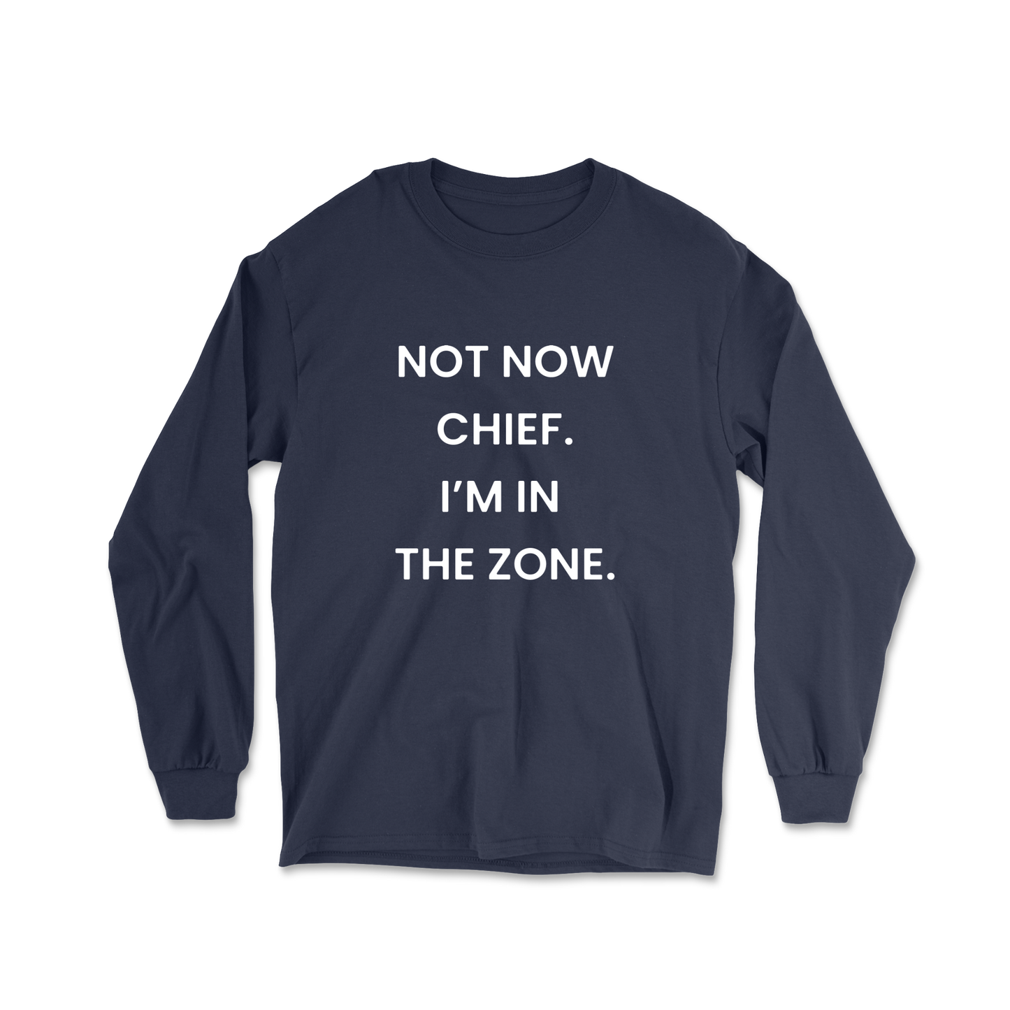 Not Now Chief I'm In The Zone Long Sleeve Tee