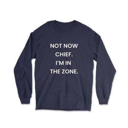 Not Now Chief I'm In The Zone Long Sleeve Tee
