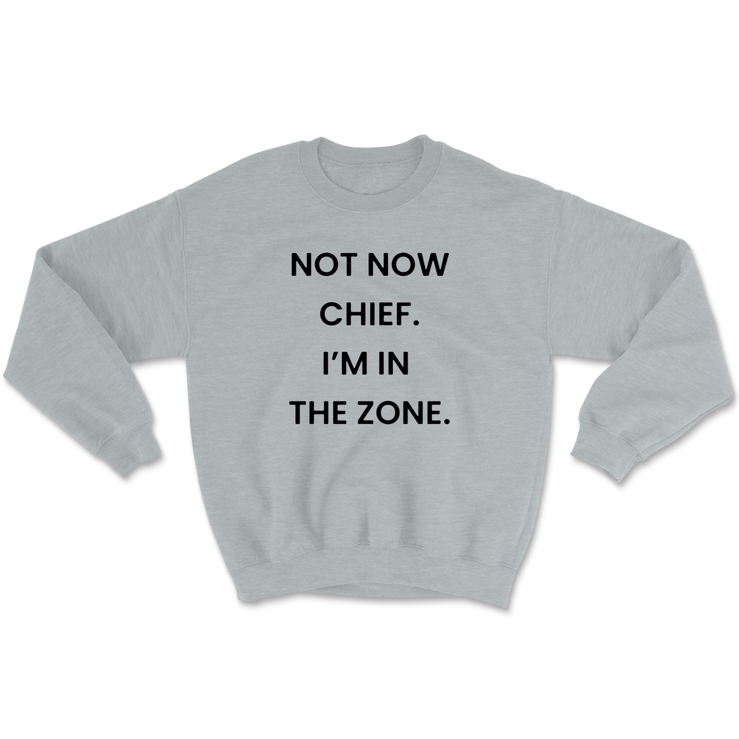 Not Now Chief I'm In The Zone Crewneck Sweatshirt