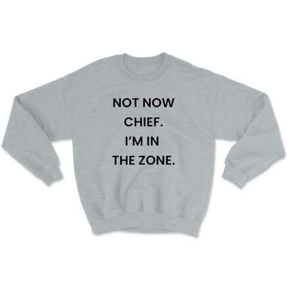 Not Now Chief I'm In The Zone Crewneck Sweatshirt