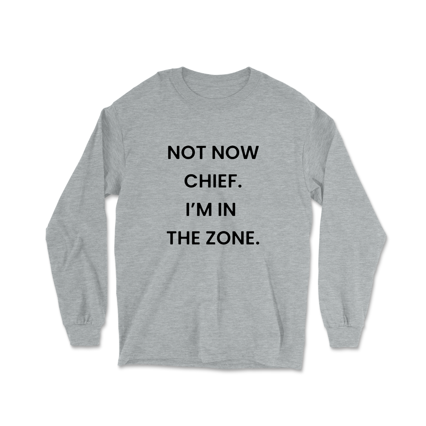 Not Now Chief I'm In The Zone Long Sleeve Tee