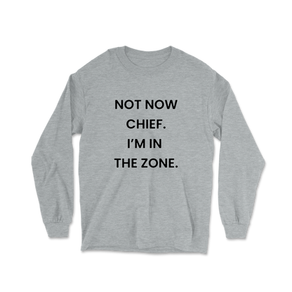 Not Now Chief I'm In The Zone Long Sleeve Tee