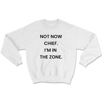 Not Now Chief I'm In The Zone Crewneck Sweatshirt