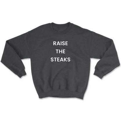 Raise The Steaks Crewneck Sweatshirt